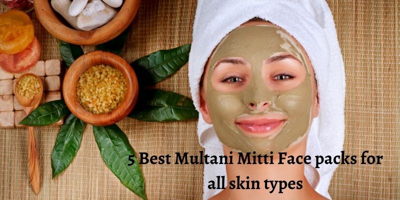 You are currently viewing 5 Best Multani Mitti Face Packs for all skin types